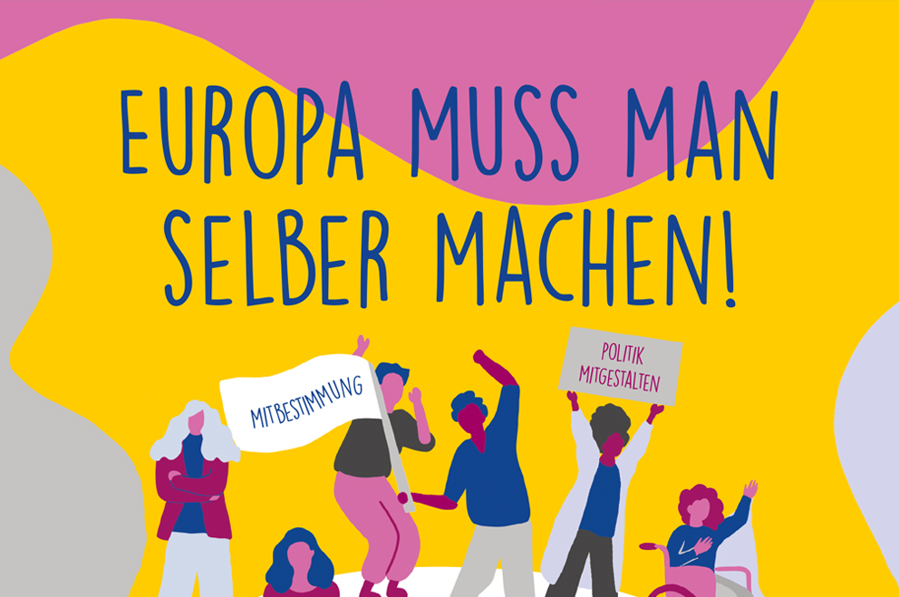 Bunter Hintergrund, darauf der Text "Europa muss man selber machen!" und Zeichnungen von jungen Menschen mit Plakaten.